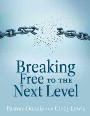 Breaking Free to the Next Level - Pastor Donnie Lewis