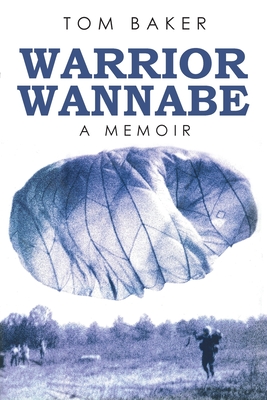Warrior Wannabe: A Memoir - Tom Baker