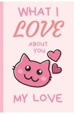 Poza produsului What I Love You About You My Love: Lovely Valentines Day Gift for Him with 52 Reasons for Your Love, Fill in Empty Spaces - Wonsky Publishing