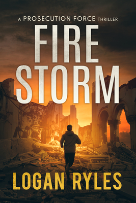 Firestorm: A Prosecution Force Thriller - Logan Ryles