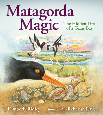 Matagorda Magic: The Hidden Life of a Texas Bay - Kimberly Ridley