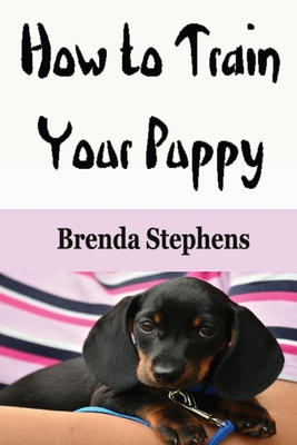 How to Train Your Puppy - Brenda Stephens