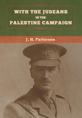 With the Judeans in the Palestine Campaign - J. H. Patterson