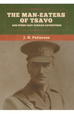 The Man-Eaters of Tsavo, and Other East African Adventures - J. H. Patterson