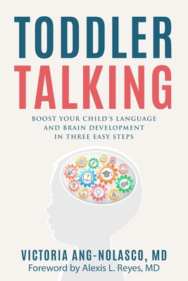 Toddler Talking: Boost Your Child's Language and Brain Development in Three Easy Steps - Victoria Ang-nolasco
