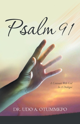 Psalm 91: A Covenant with God in a Dialogue - Udo A. Otummkpo