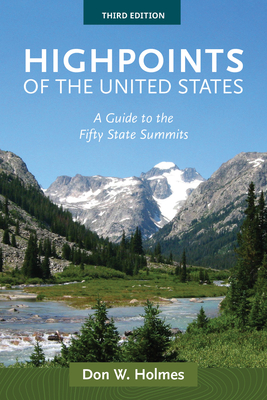 Highpoints of the United States: A Guide to the Fifty State Summits - Don Holmes