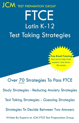 FTCE Latin K-12 - Test Taking Strategies: FTCE 024 Exam - Free Online Tutoring - New 2020 Edition - The latest strategies to pass your exam. - Jcm-ftce Test Preparation Group