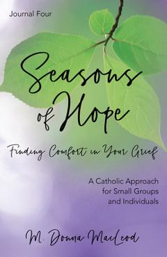 Coperta cărții 'Seasons of Hope Journal Four: Finding Comfort in Your Grief - M. Donna Macleod'