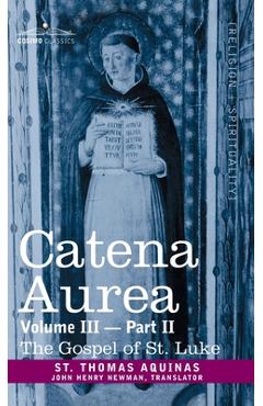 Catena Aurea: Commentary on the Four Gospels, Collected Out of the Works of the Fathers, Vol. III Part 2, Gospel of St. Luke - St Thomas Aquinas