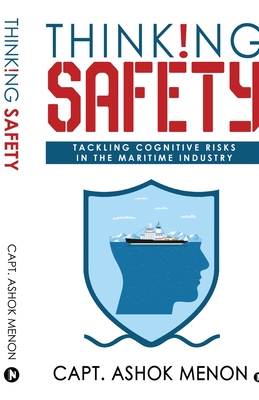 Coperta cărții 'Thinking Safety: Tackling Cognitive Risks in the Maritime Industry - Capt Ashok Menon'
