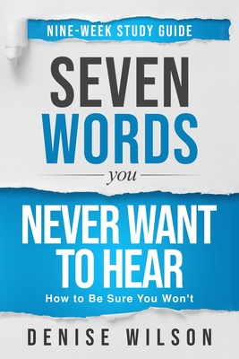 Seven Words You Never Want to Hear Study Guide - Denise Wilson