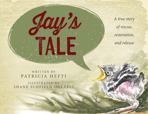 Jay's Tale: A true story of rescue, restoration and release - Patricia Hefti