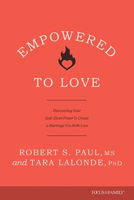 Coperta cărții 'Empowered to Love: Discovering Your God-Given Power to Create a Marriage You Both Love - Robert S. Paul'