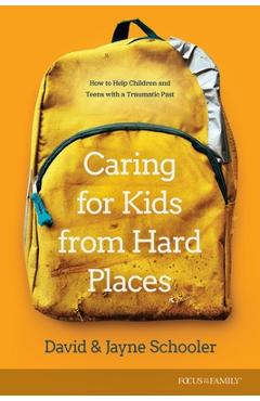 Coperta cărții 'Caring for Kids from Hard Places: How to Help Children and Teens with a Traumatic Past - Jayne E. Schooler'