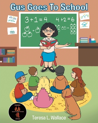Gus Goes To School - Teresa L. Wallace
