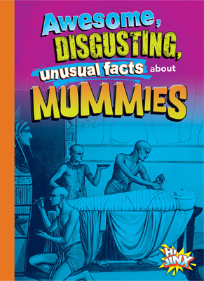 Awesome, Disgusting, Unusual Facts about Mummies - Stephanie Bearce