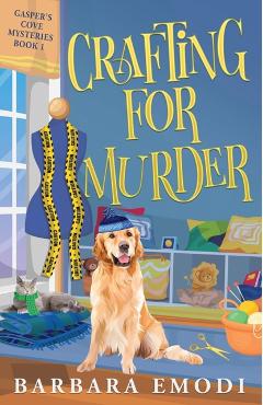 Crafting for Murder: A Gasper's Cove Cozy Mystery - Barbara Emodi