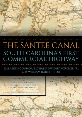 The Santee Canal: South Carolina's First Commercial Highway - Elizabeth Connor