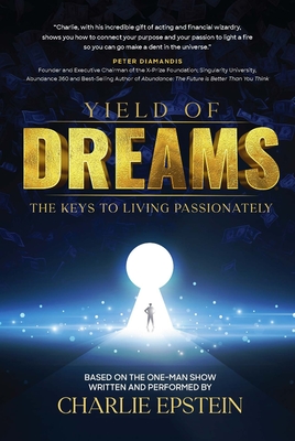 Yield of Dreams: The Keys to Living Passionately - Charlie Epstein