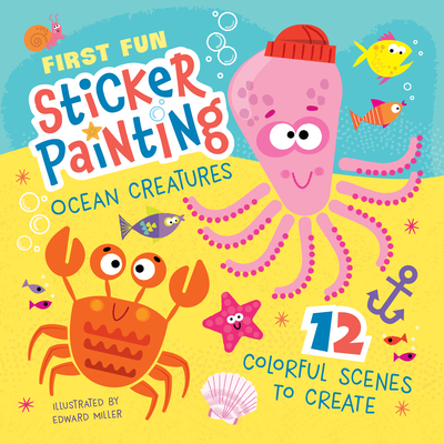 First Fun Sticker Painting: Ocean Creatures: 12 Colorful Scenes to Create - Edward Miller Iii