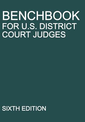 Benchbook for U.S. District Court Judges: Sixth Edition - Michigan Legal Publishing Ltd