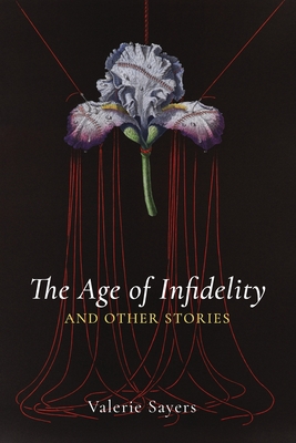 Age of Infidelity and Other Stories - Valerie Sayers