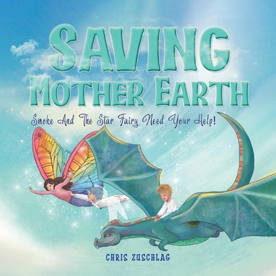 Saving Mother Earth: Smoke And The Star Fairy Need Your Help! - Chris Zuschlag