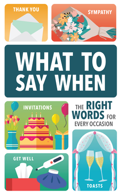 What to Say When: The Right Words for Every Occasion - Publications International Ltd