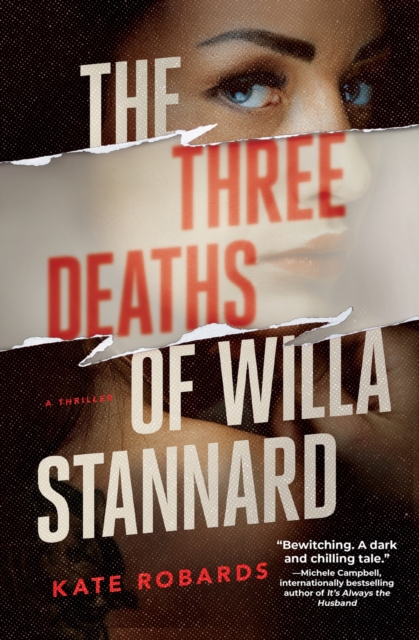 The Three Deaths of Willa Stannard: A Thriller - Kate Robards