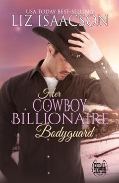 Coperta cărții 'Her Cowboy Billionaire Bodyguard - Liz Isaacson'
