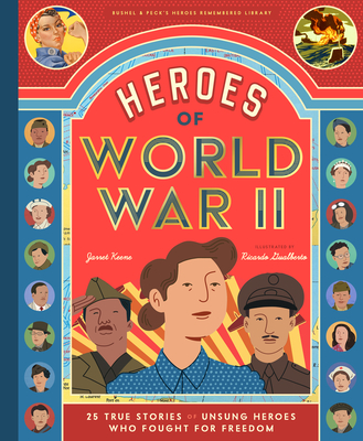 Heroes of World War II: 25 True Stories of the Unsung Soldiers, Pilots, Journalists, and Homefront Fighters Who Helped Win the War - Jarret Keene