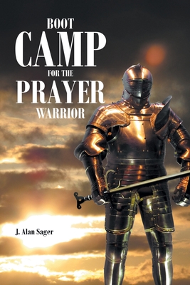 Boot Camp For The Prayer Warrior - J. Alan Sager