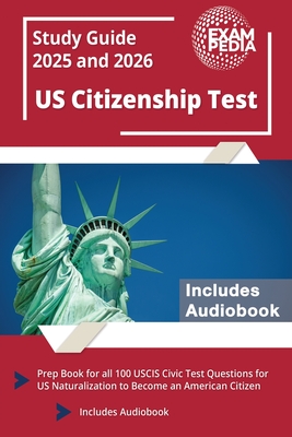 US Citizenship Test Study Guide 2024 and 2025: Prep Book for all 100 USCIS Civic Test Questions for US Naturalization to Become an American Citizen [I - Andrew Smullen