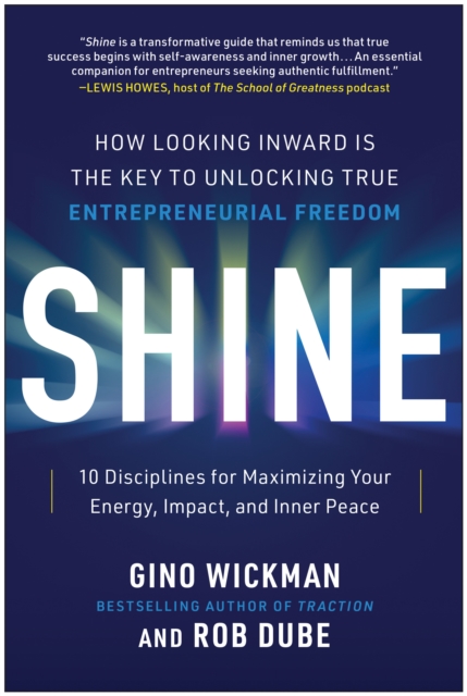 Shine: How Looking Inward Is the Key to Unlocking True Entrepreneurial Freedom - Gino Wickman