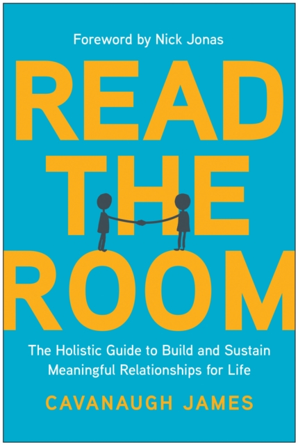 Read the Room: The Holistic Guide to Build and Sustain Meaningful Relationships for Life - Cavanaugh James