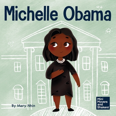 Coperta cărții 'Michelle Obama: A Kid's Book About Turning Adversity into Advantage - Mary Nhin'