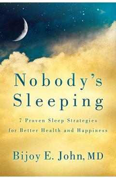 Coperta cărții 'Nobody's Sleeping: 7 Proven Sleep Strategies for Better Health and Happiness - Bijoy E. John'