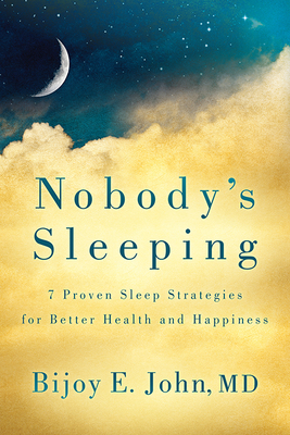 Coperta cărții 'Nobody's Sleeping: 7 Proven Sleep Strategies for Better Health and Happiness - Bijoy E. John'