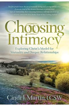 Coperta cărții 'Choosing Intimacy: Exploring Christ's Model for Mutuality and Deeply Connected Relationships - Cindi J. Martin'