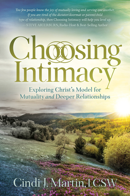 Coperta cărții 'Choosing Intimacy: Exploring Christ's Model for Mutuality and Deeply Connected Relationships - Cindi J. Martin'