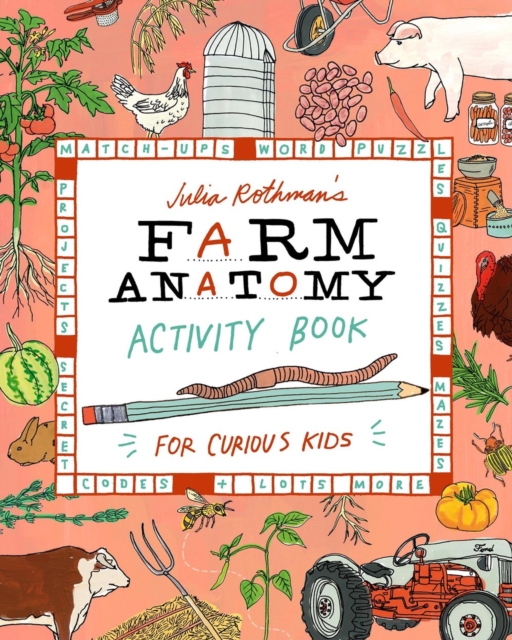 Julia Rothman's Farm Anatomy Activity Book: Match-Ups, Word Puzzles, Quizzes, Mazes, Projects, Secret Codes & Lots More - Julia Rothman