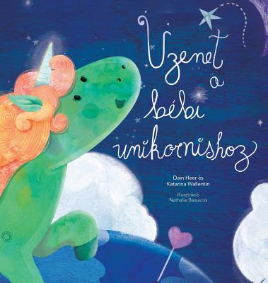 Üzenet a bébi unikornishoz (Baby Unicorn Hungarian) - Dain Heer