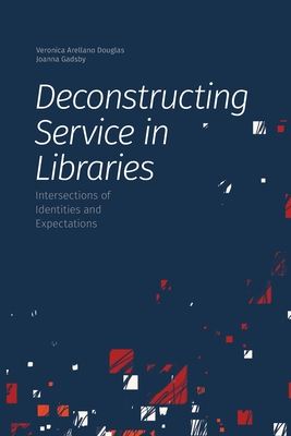 Deconstructing Service in Libraries: Intersections of Identities and Expectations - Veronica Arellano Douglas