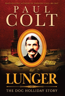Lunger: The Doc Holliday Story - Paul Colt