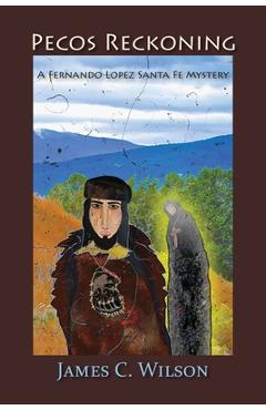 Coperta cărții 'Pecos Reckoning: A Fernando Lopez Santa Fe Mystery - James C. Wilson'