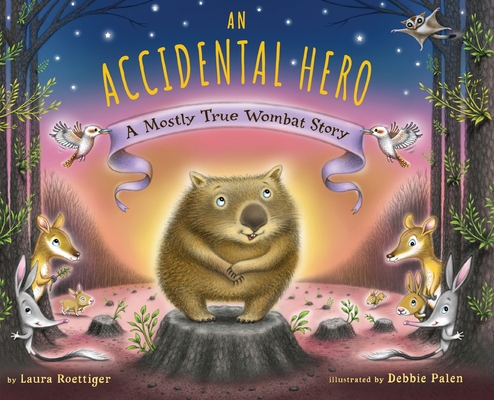 An Accidental Hero: A Mostly True Wombat Story - Laura Roettiger