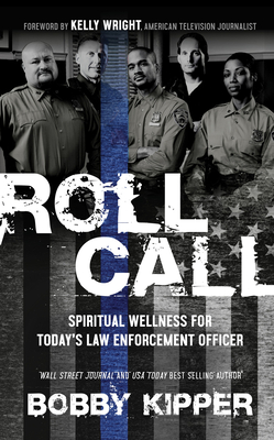 Roll Call: Spiritual Wellness for Today's Law Enforcement Officer - Bobby Kipper