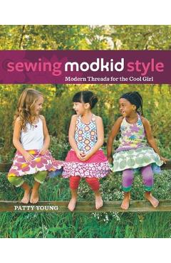 Coperta cărții 'Sewing Modkid Style: Modern Threads for the Cool Girl - Patty Young'