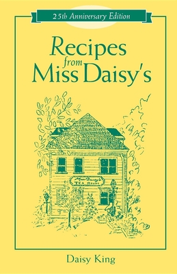 Recipes from Miss Daisy's - 25th Anniversary Edition - Daisy King
